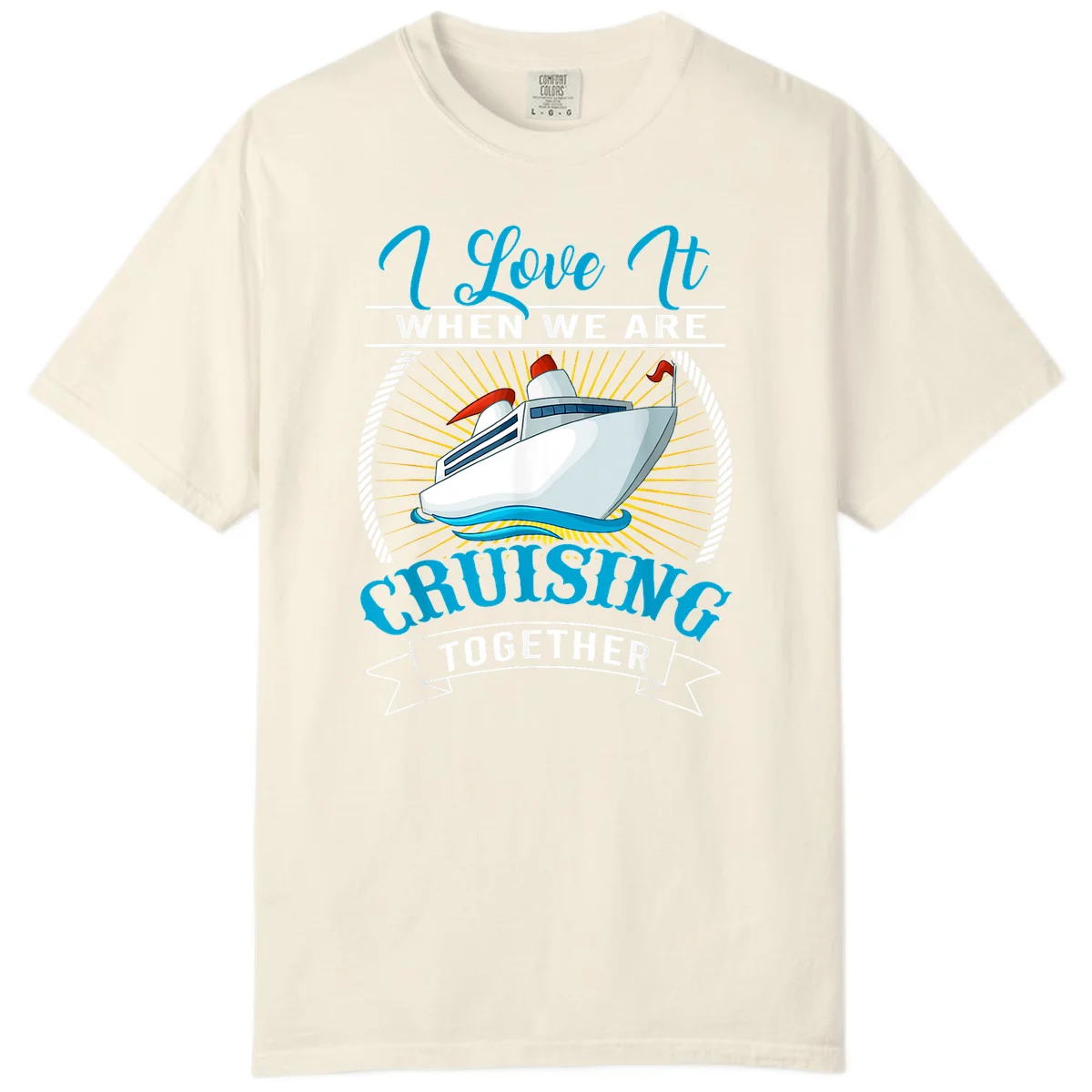 I Love It When We Are Cruising Together Comfort Color Tee in Ivory