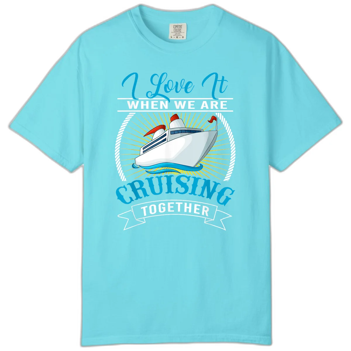 I Love It When We Are Cruising Together Comfort Color Tee in Lagoon Blue