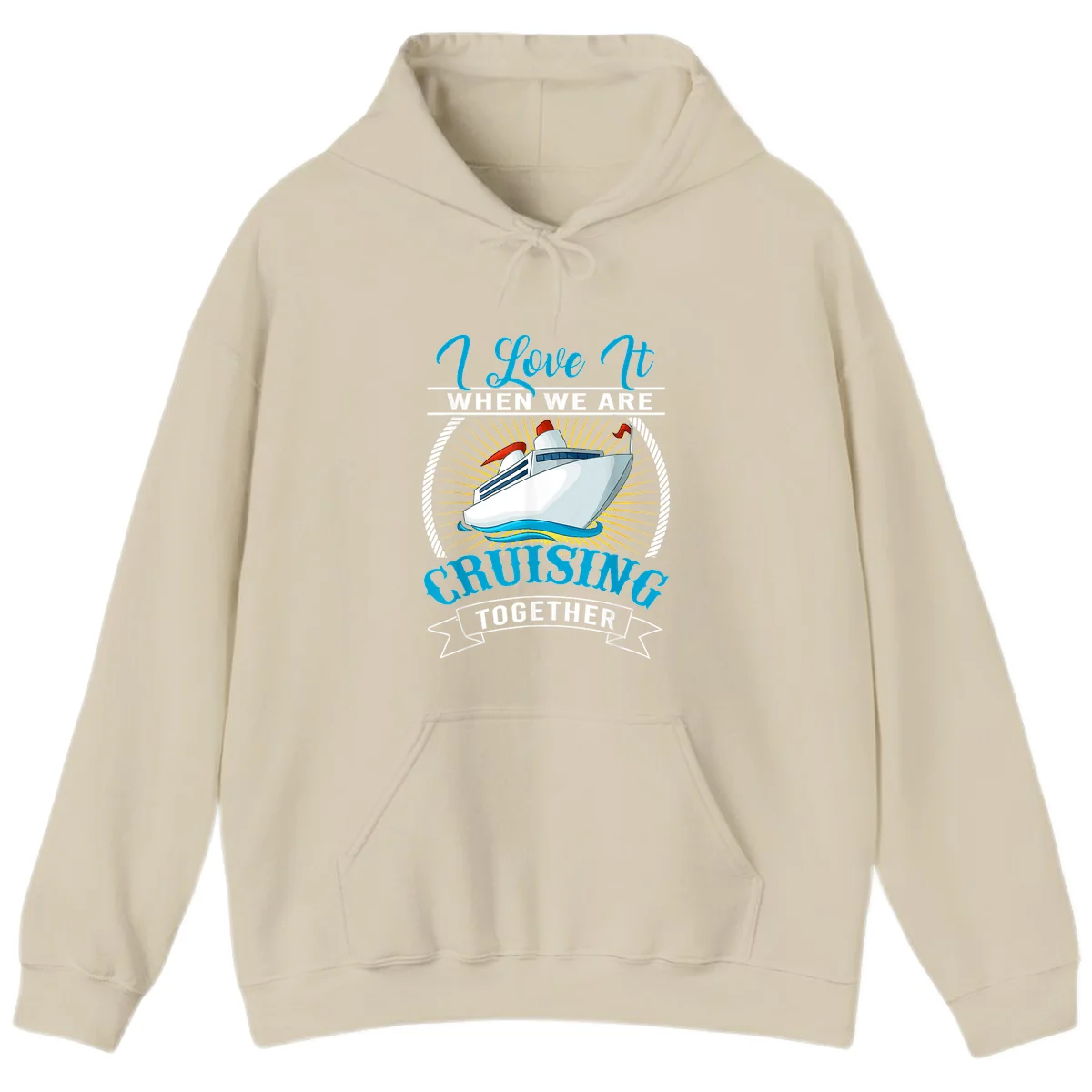 I Love It When We Are Cruising Together Hoodie in Sand