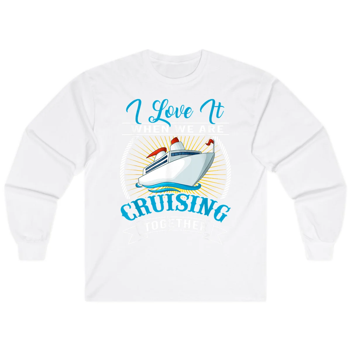 I Love It When We Are Cruising Together Long Sleeve Tee in White