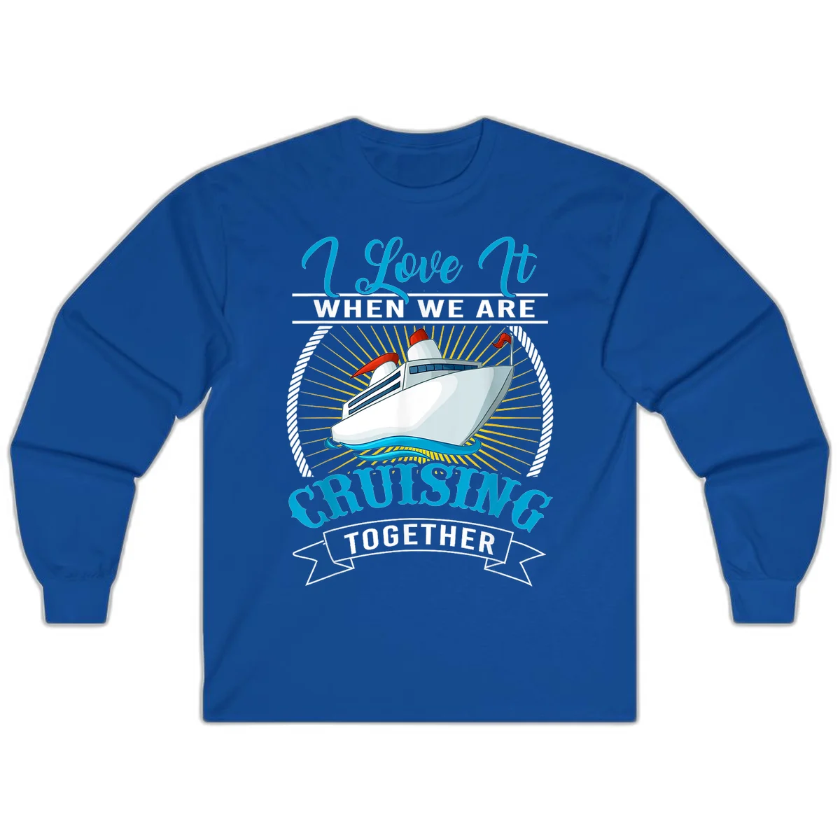 I Love It When We Are Cruising Together Long Sleeve Tee in Royal