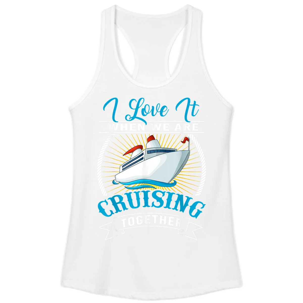 I Love It When We Are Cruising Together Ladies Tank Top in White