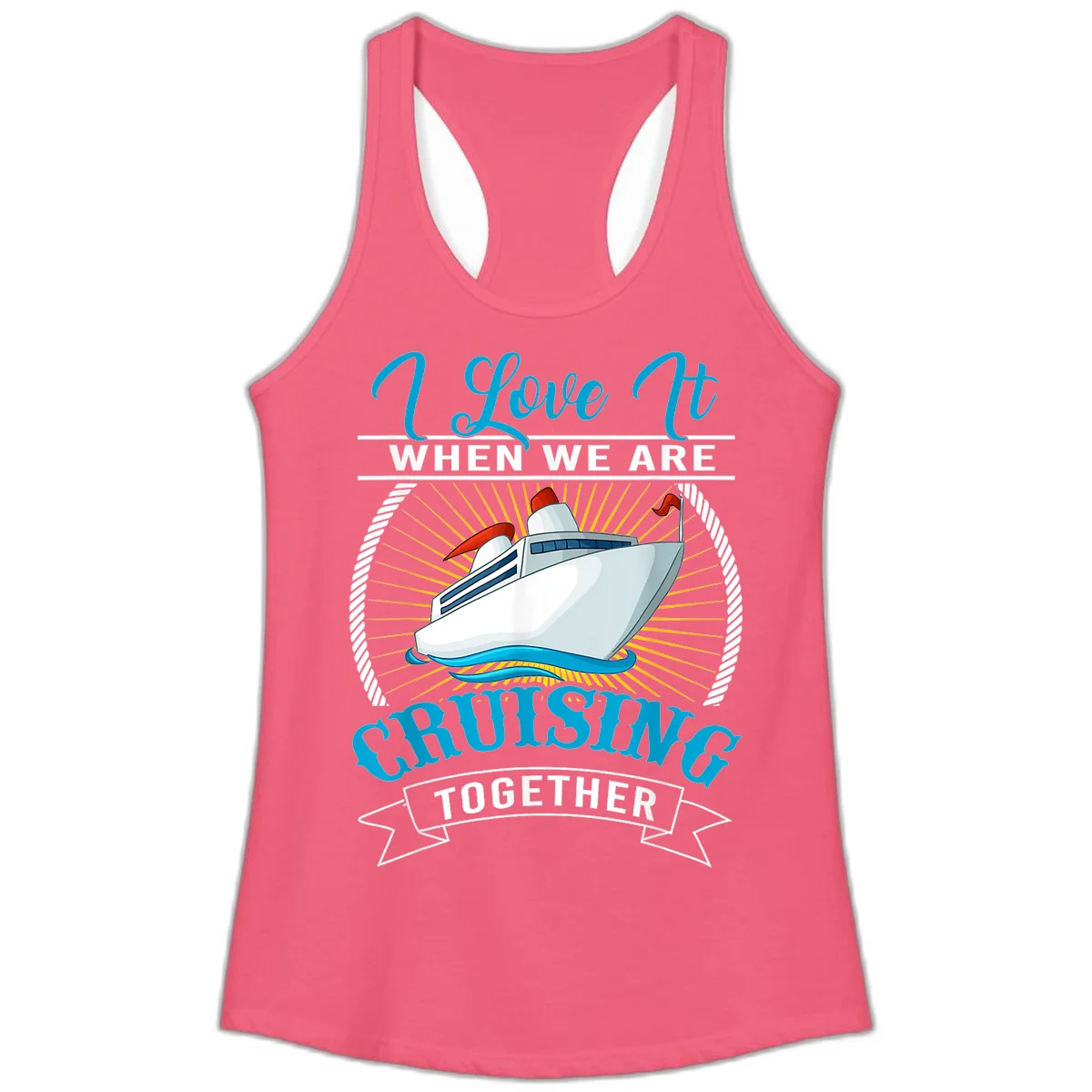 I Love It When We Are Cruising Together Ladies Tank Top in Hot Pink