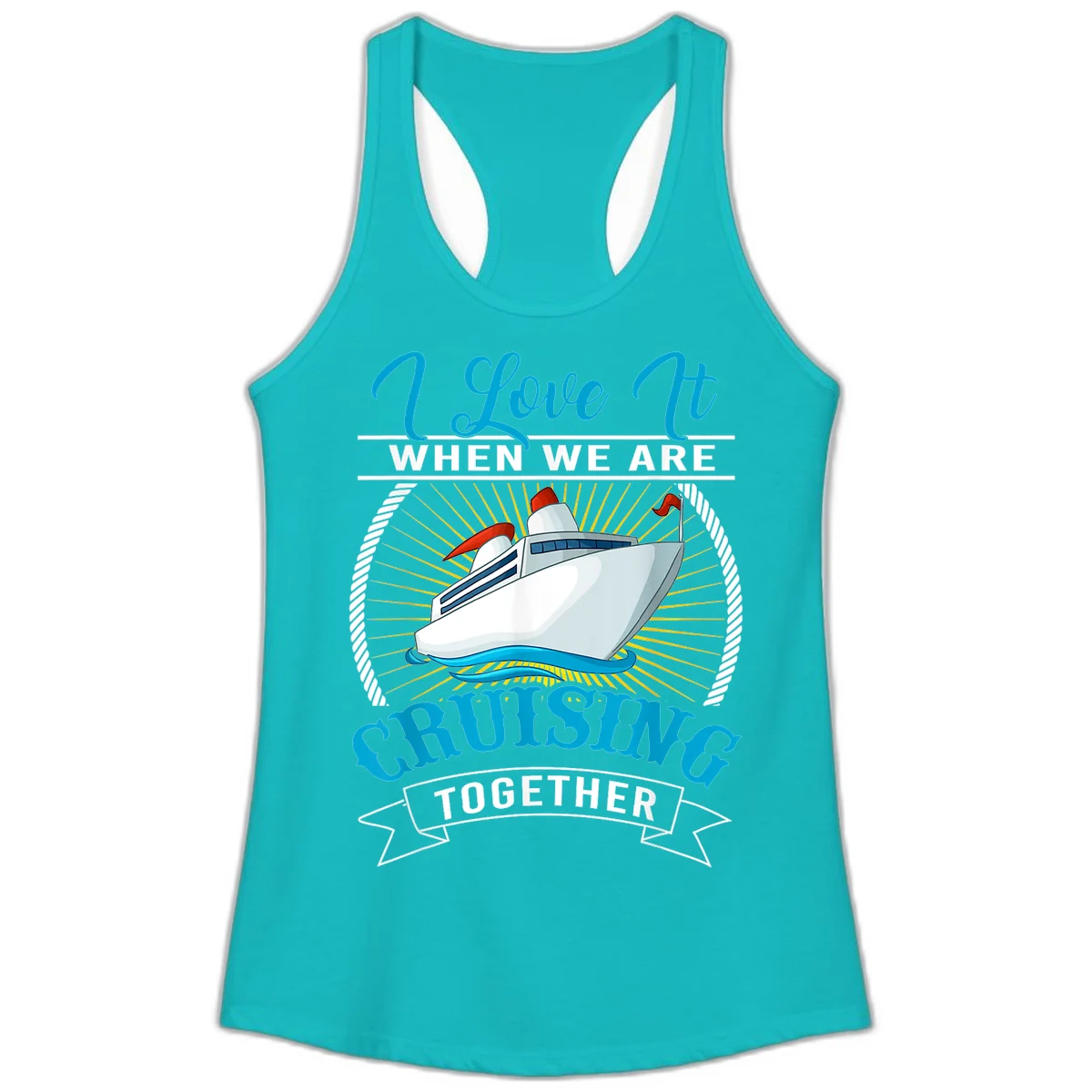 I Love It When We Are Cruising Together Ladies Tank Top in Tahiti Blue