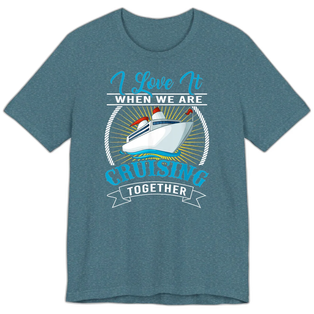 I Love It When We Are Cruising Together Premium T-Shirt in Heather Deep Teal
