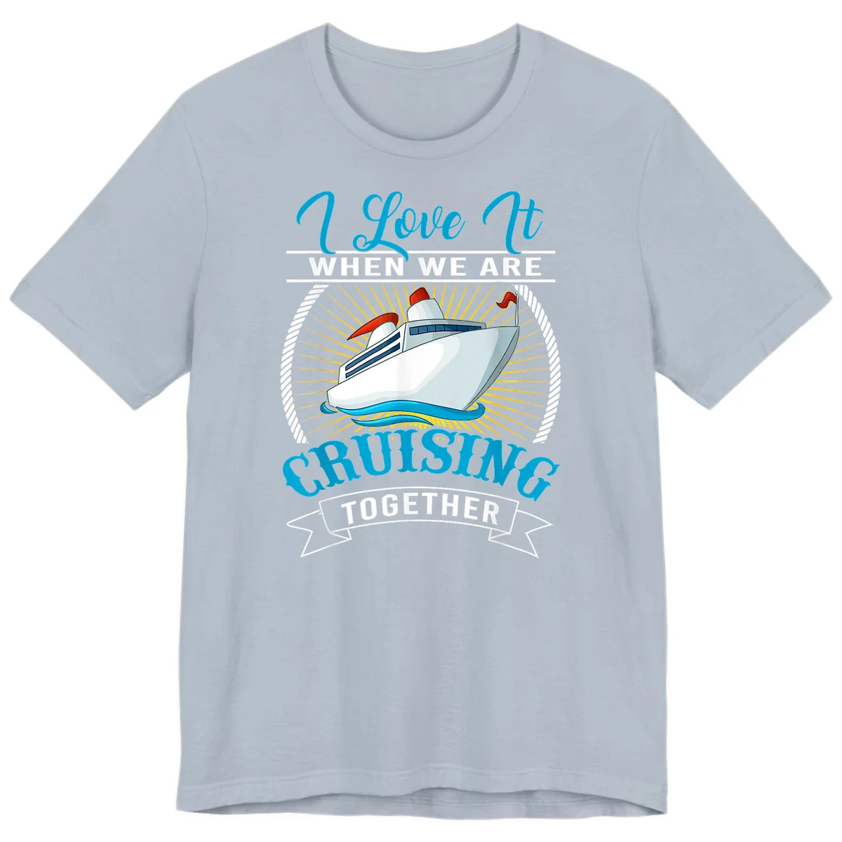 I Love It When We Are Cruising Together Premium T-Shirt in Light Blue