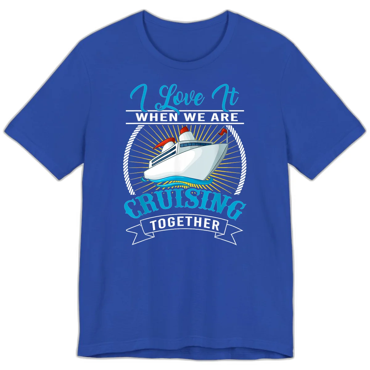 I Love It When We Are Cruising Together Premium T-Shirt in True Royal