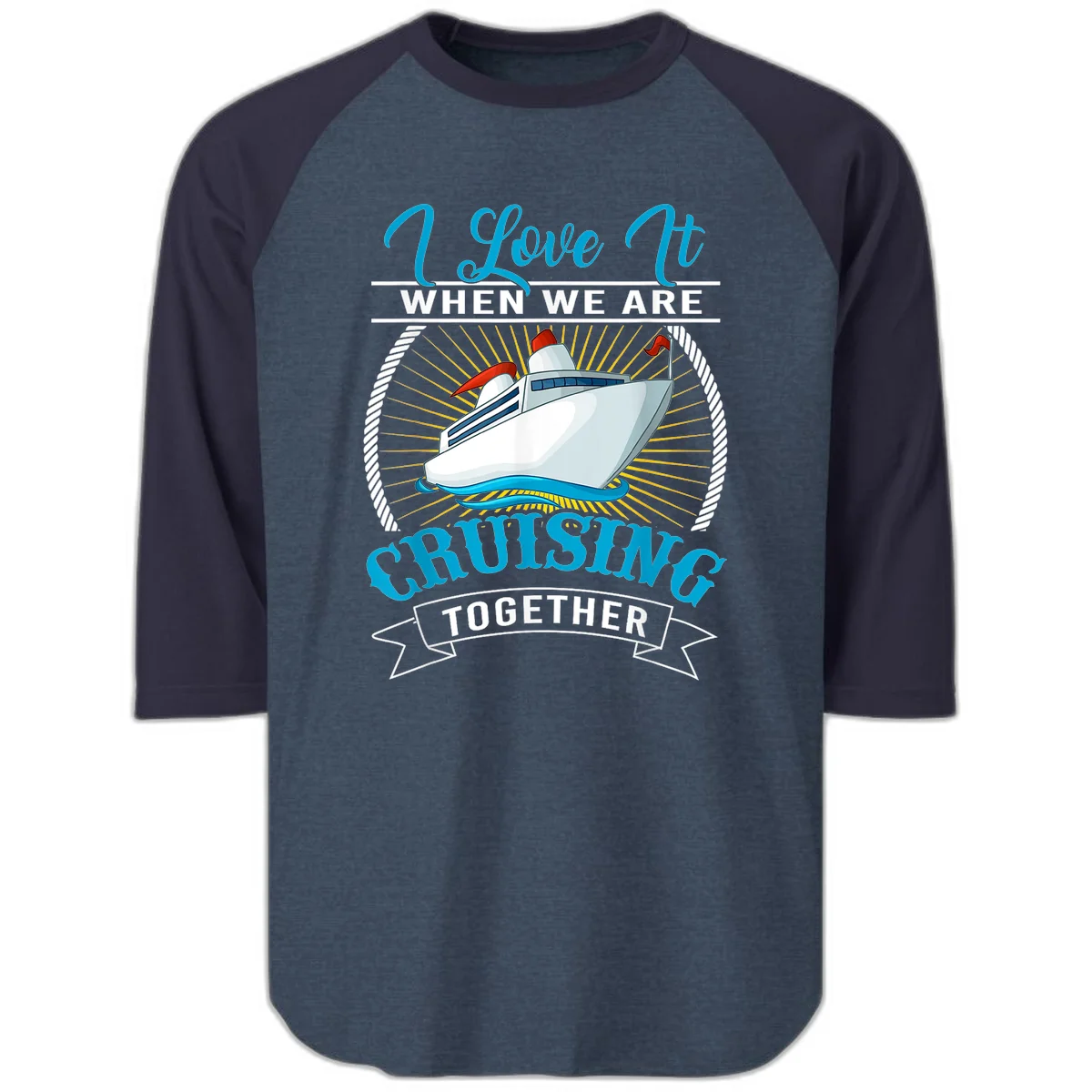 I Love It When We Are Cruising Together Raglan 3/4 Tee in Heather Denim Navy