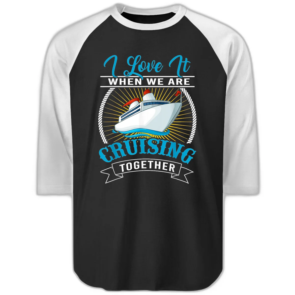 I Love It When We Are Cruising Together Raglan 3/4 Tee in Black White