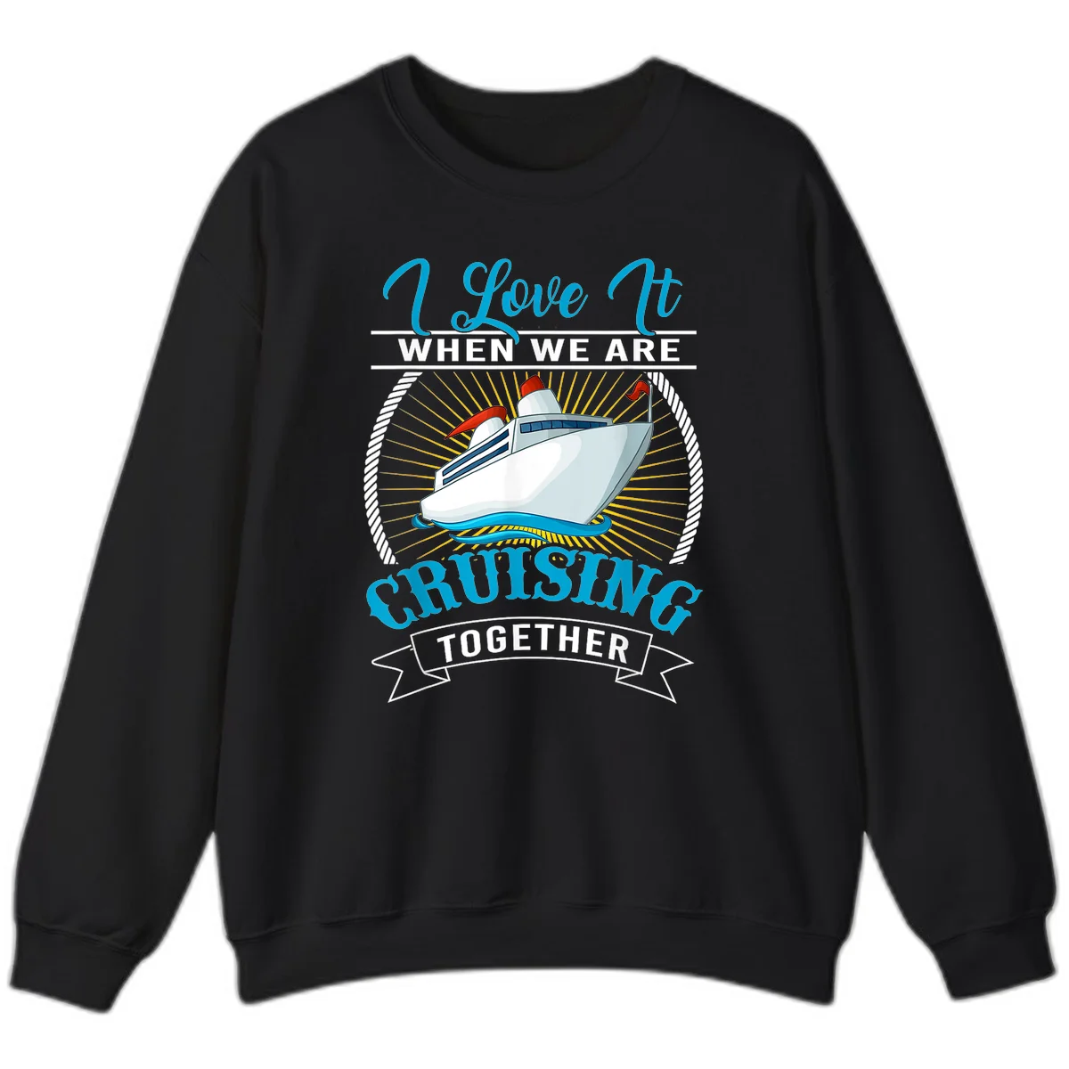 I Love It When We Are Cruising Together Sweatshirt in Black