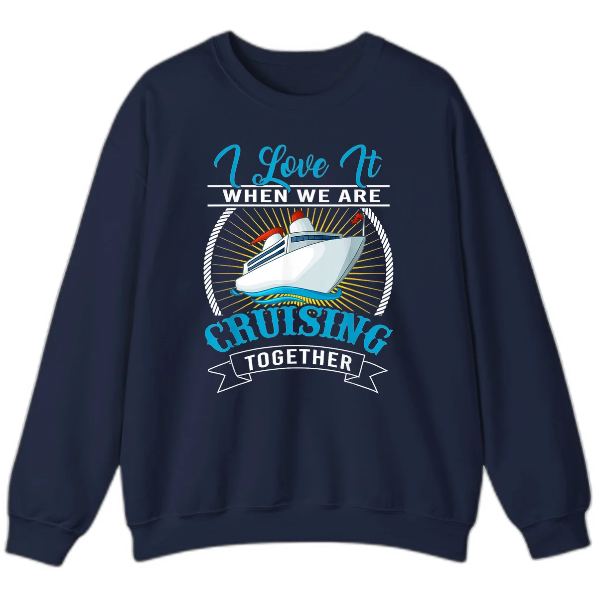 I Love It When We Are Cruising Together Sweatshirt in Navy