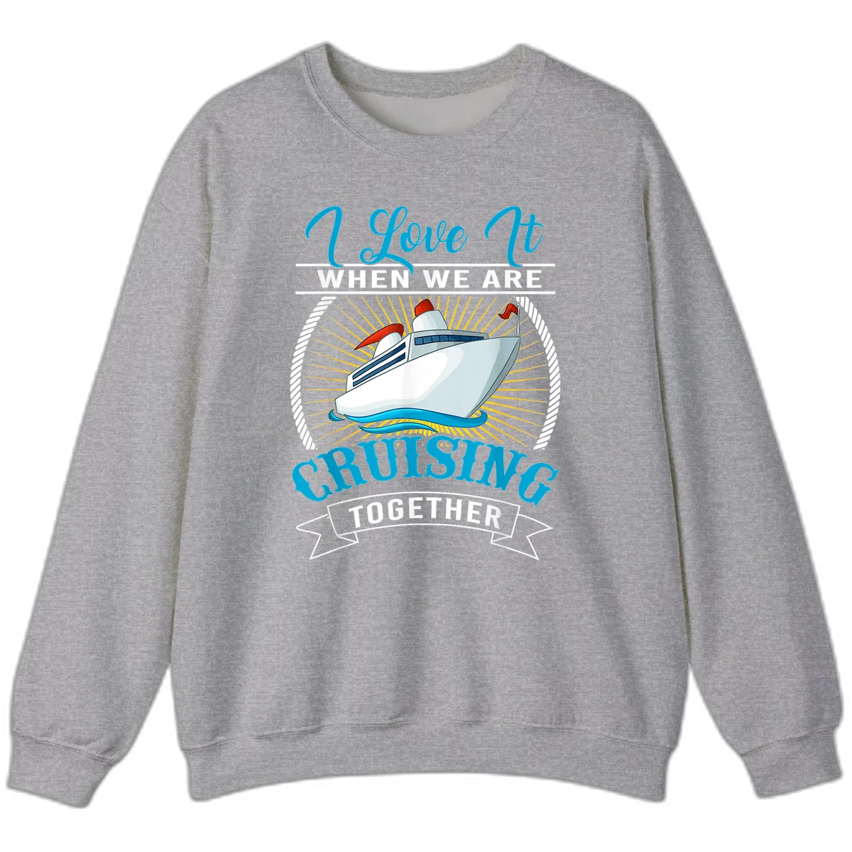 I Love It When We Are Cruising Together Sweatshirt in Sport Grey