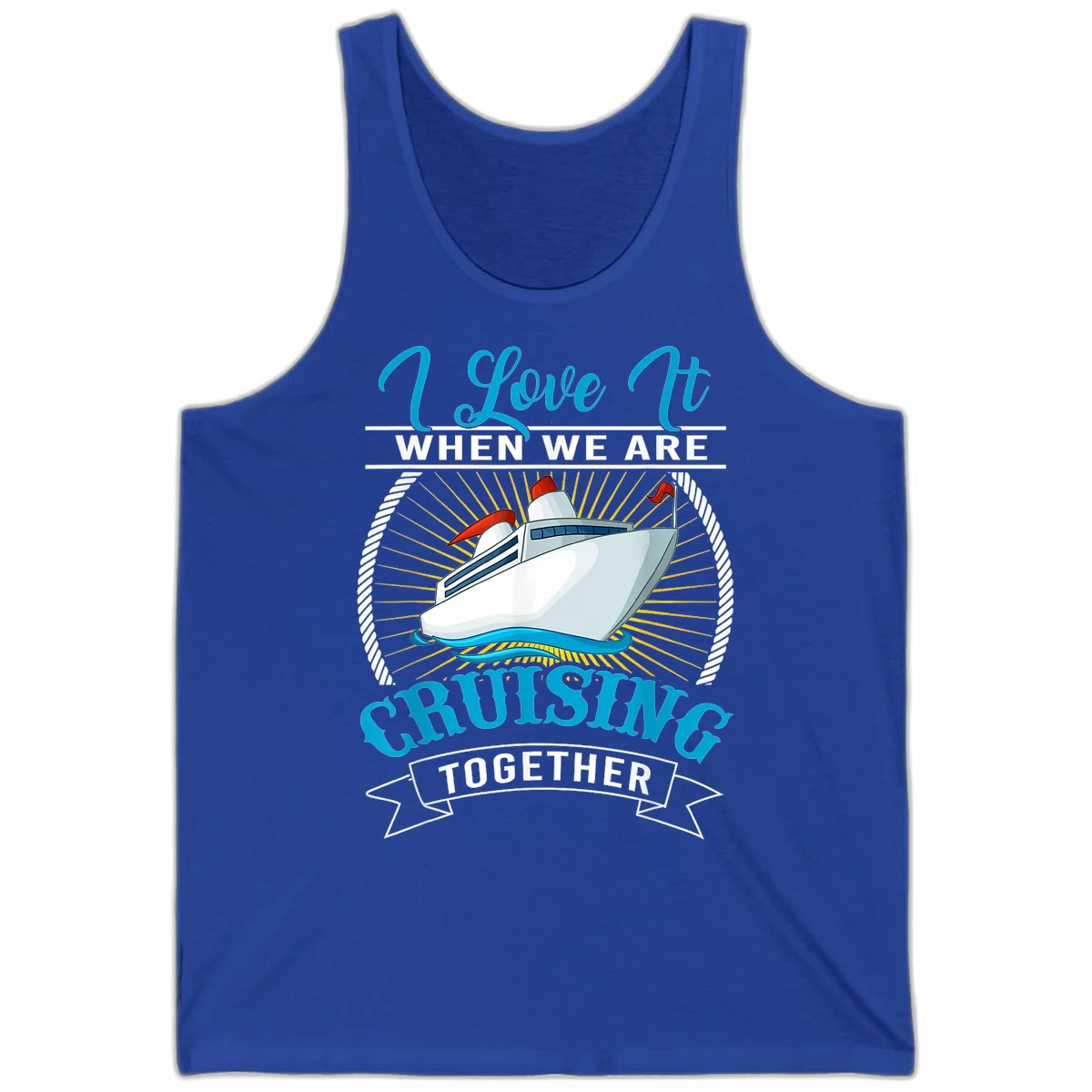 I Love It When We Are Cruising Together Tank Top in True Royal