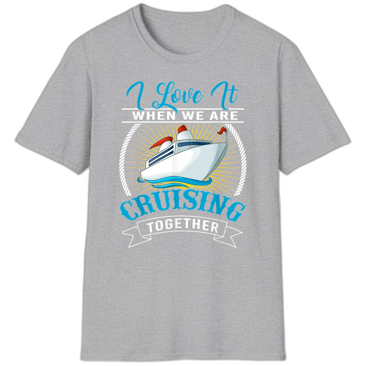 I Love It When We Are Cruising Together T-Shirt in Sport Grey