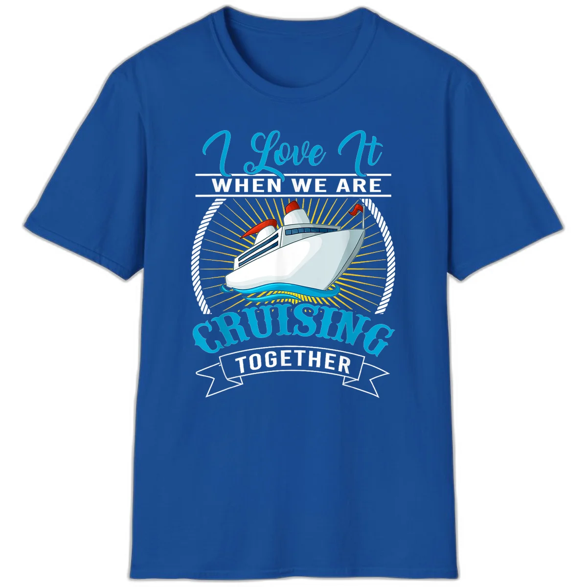 I Love It When We Are Cruising Together T-Shirt in Royal
