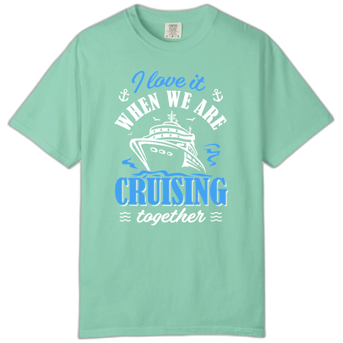 I Love It When We Aft Cruising Together Comfort Color in Island Reef