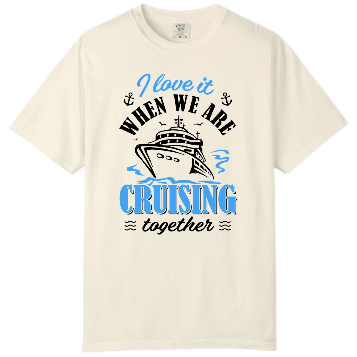 I Love It When We Aft Cruising Together Comfort Color in Ivory