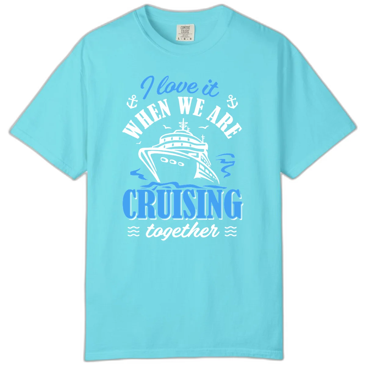 I Love It When We Aft Cruising Together Comfort Color in Lagoon Blue