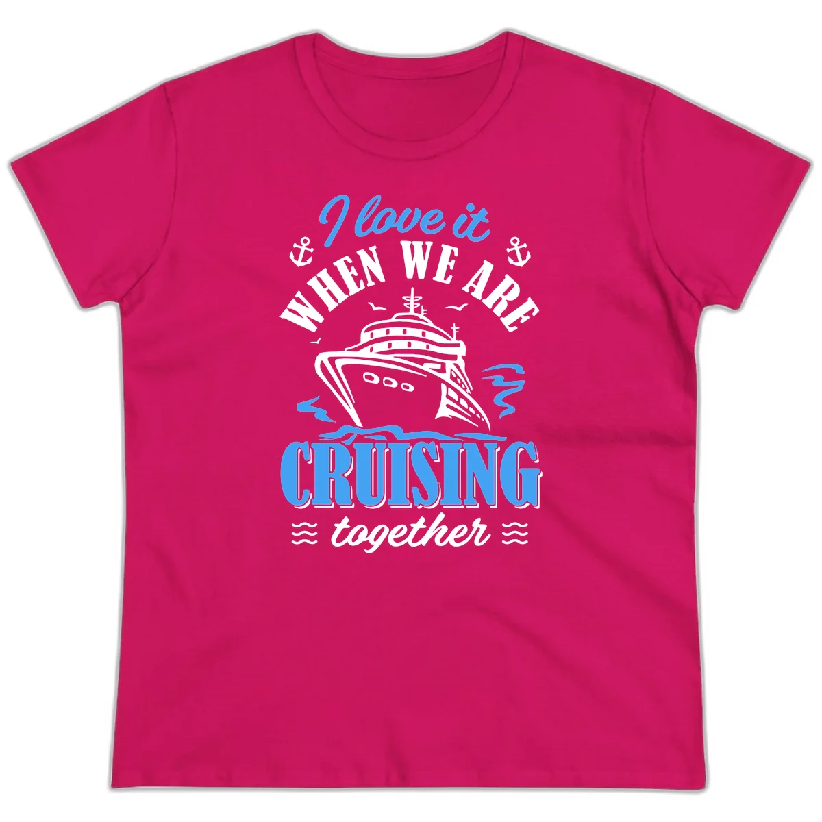 I Love It When We Aft Cruising Together Ladies Tee in Heliconia