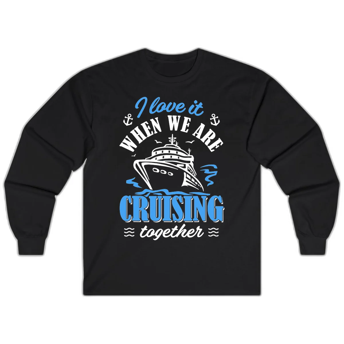 I Love It When We Aft Cruising Together Long Sleeve in Black