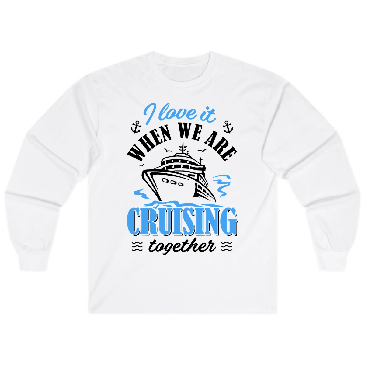 I Love It When We Aft Cruising Together Long Sleeve in White