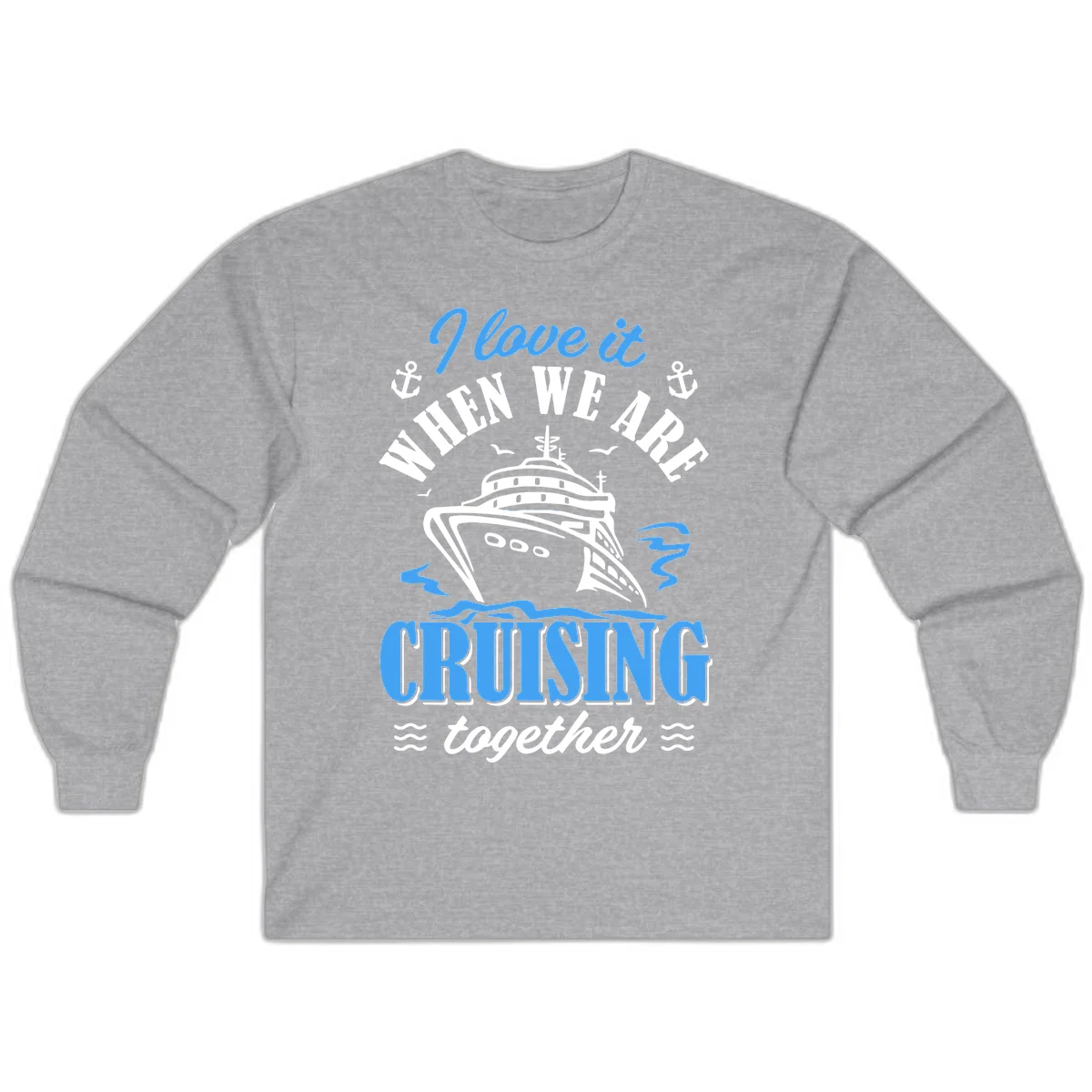 I Love It When We Aft Cruising Together Long Sleeve in Sport Grey