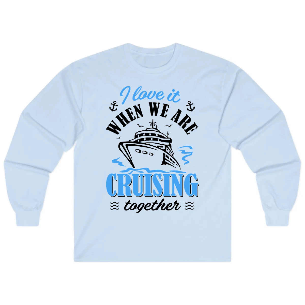 I Love It When We Aft Cruising Together Long Sleeve in Light Blue