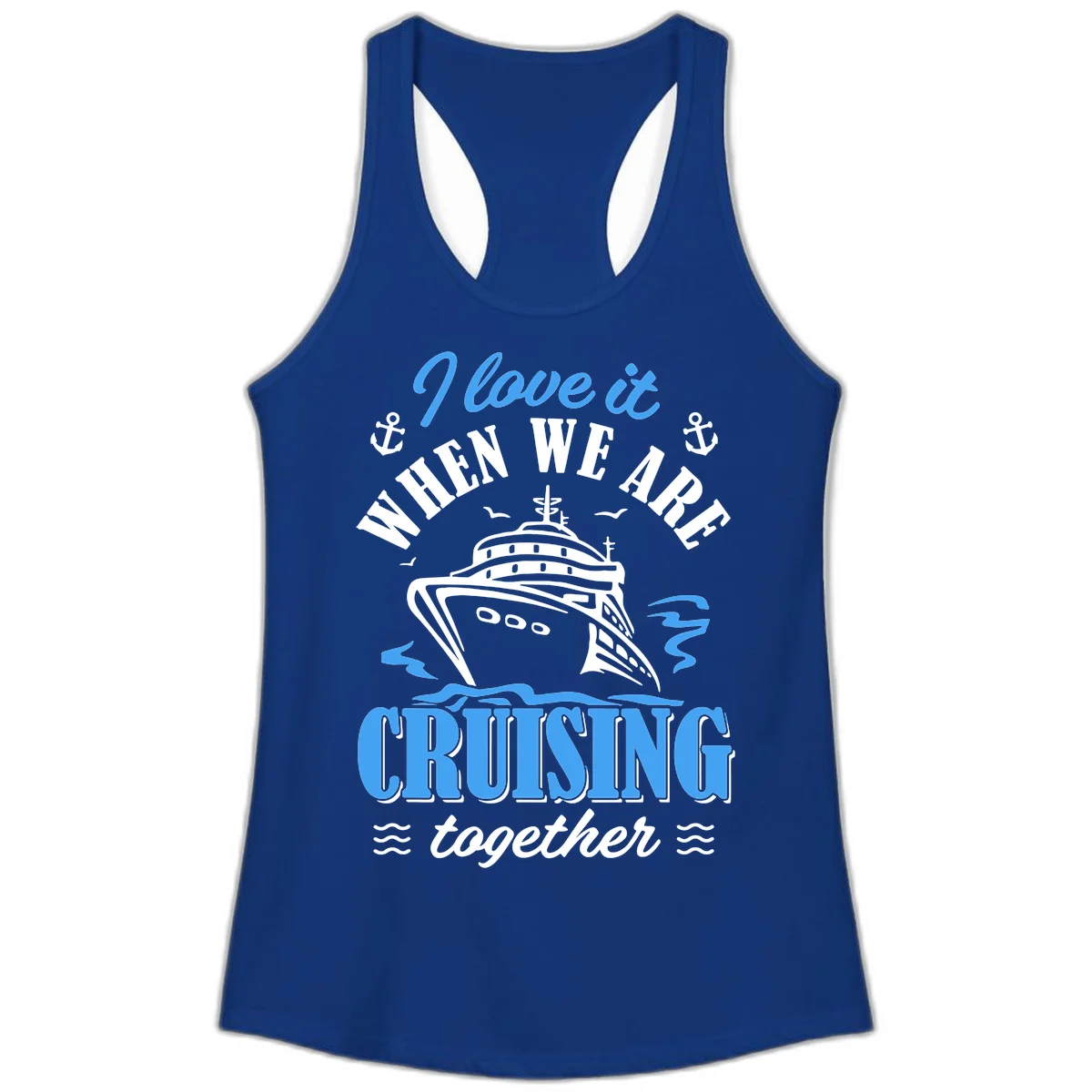 I Love It When We Aft Cruising Together Ladies Tank in Solid Royal