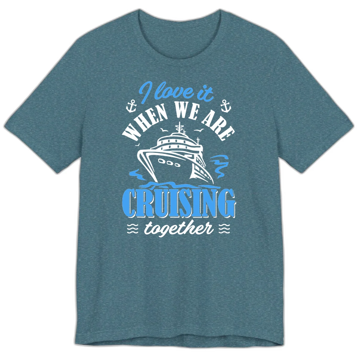 I Love It When We Aft Cruising Together Premium T-Shirt in Heather Deep Teal