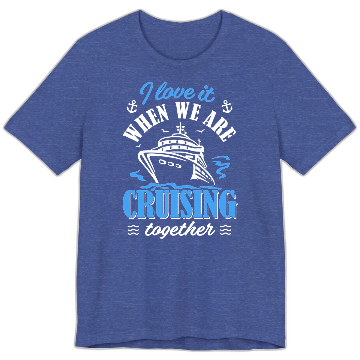 I Love It When We Aft Cruising Together Premium T-Shirt in Heather True Royal