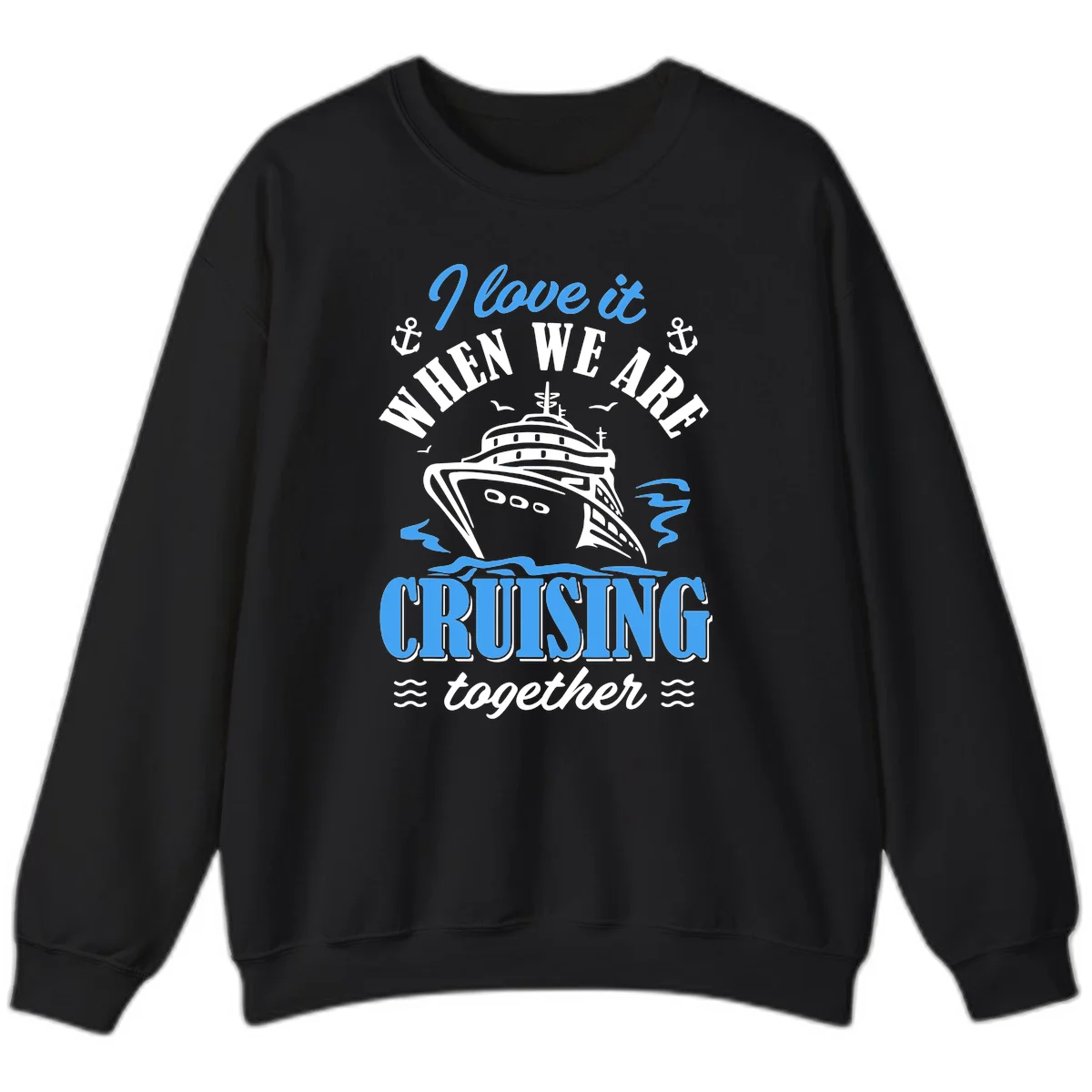 I Love It When We Aft Cruising Together Sweatshirt in Black