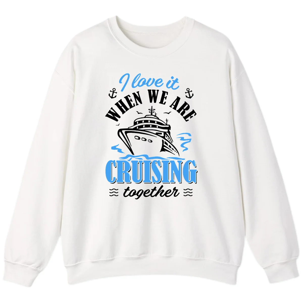 I Love It When We Aft Cruising Together Sweatshirt in White