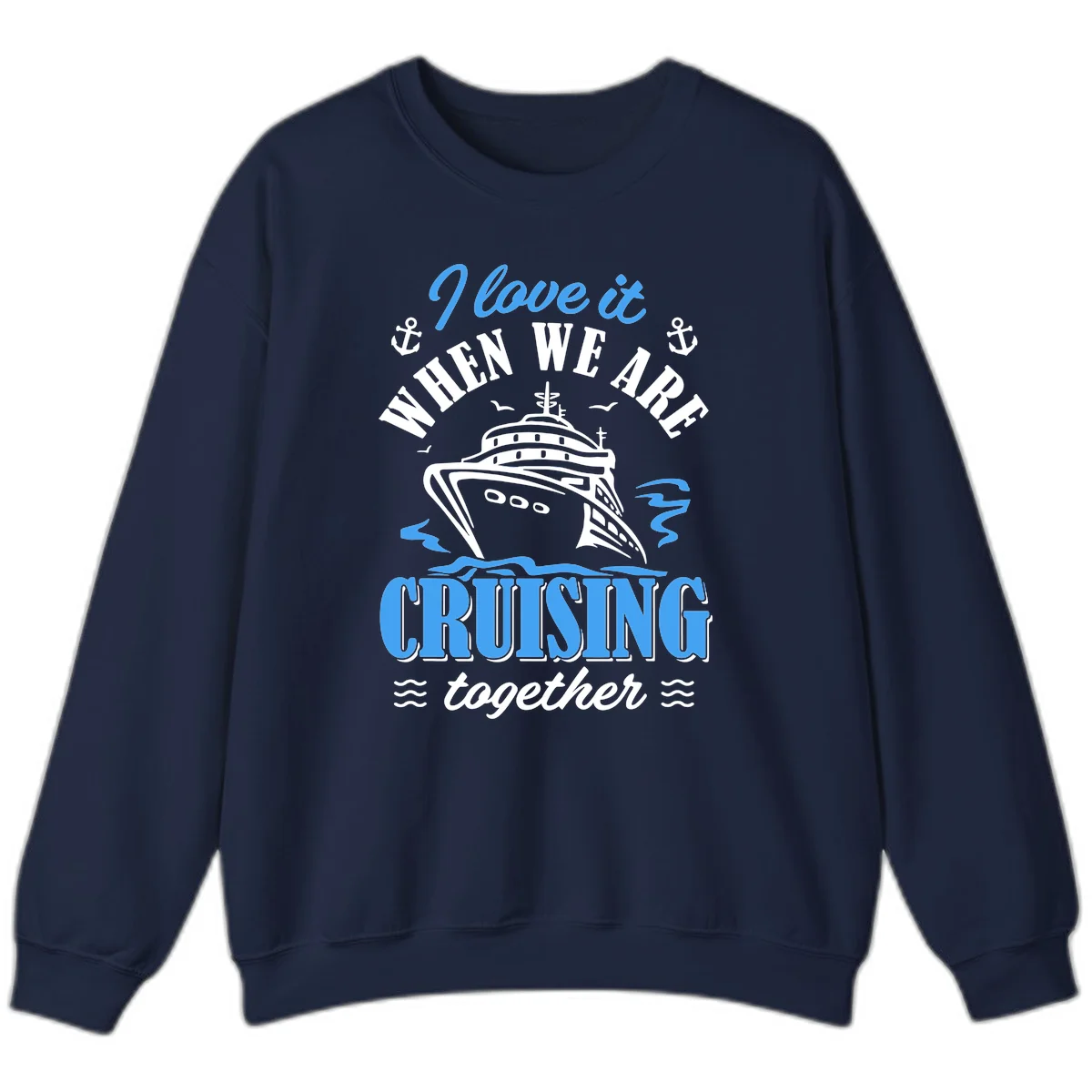 I Love It When We Aft Cruising Together Sweatshirt in Navy
