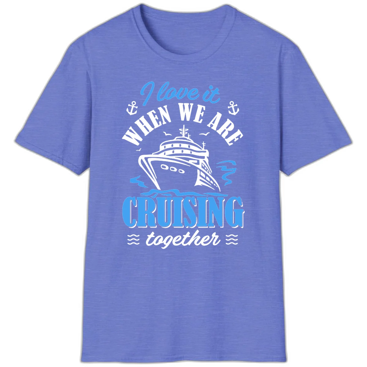 I Love It When We Aft Cruising Together T-Shirt in Heather Royal