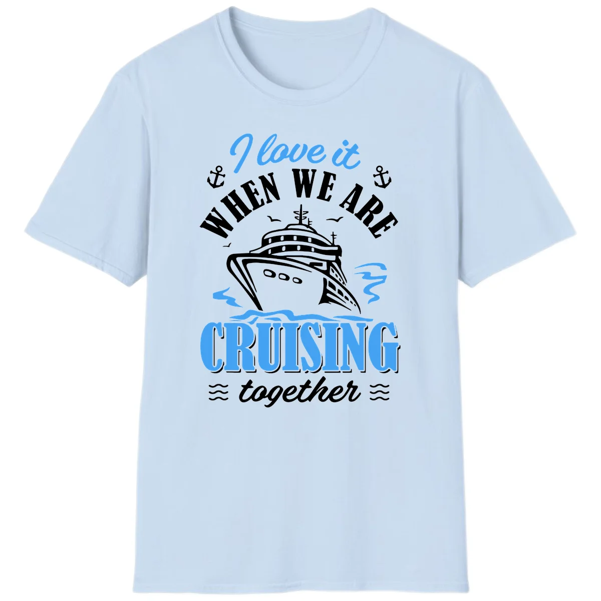 I Love It When We Aft Cruising Together T-Shirt in Light Blue