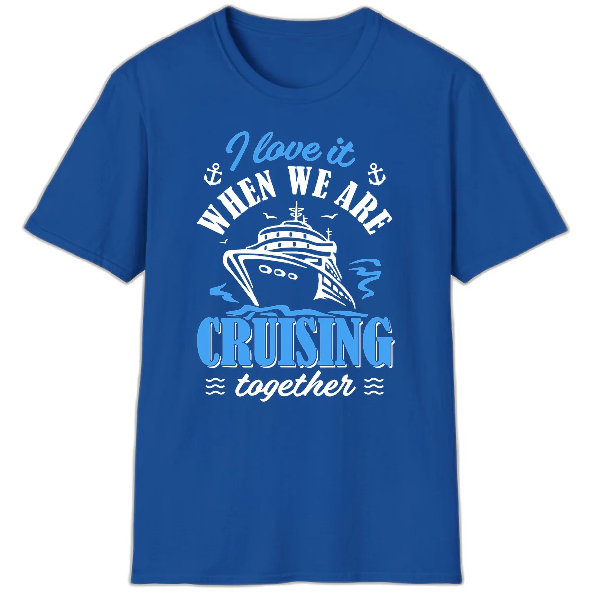 I Love It When We Aft Cruising Together T-Shirt in Royal