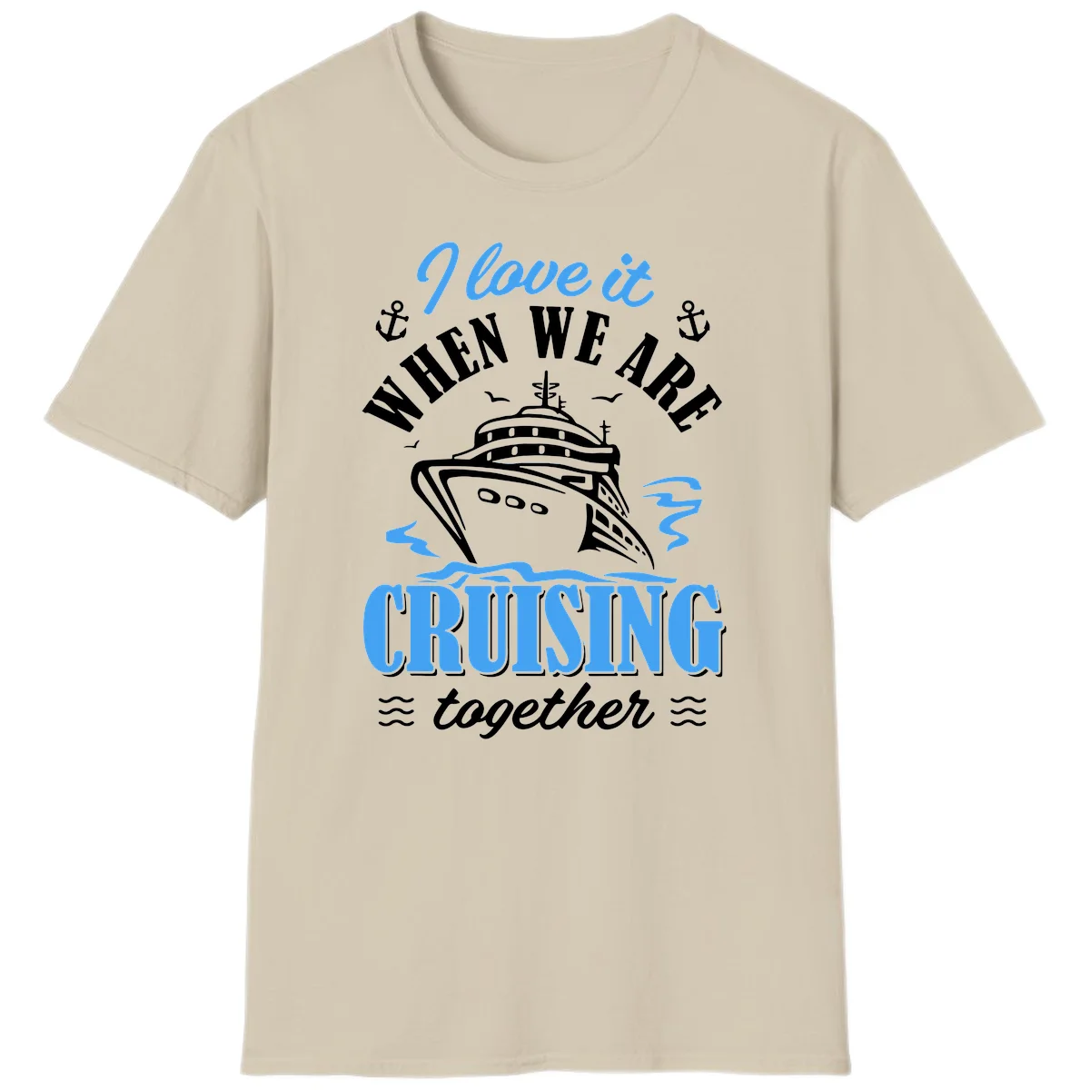 I Love It When We Aft Cruising Together T-Shirt in Sand