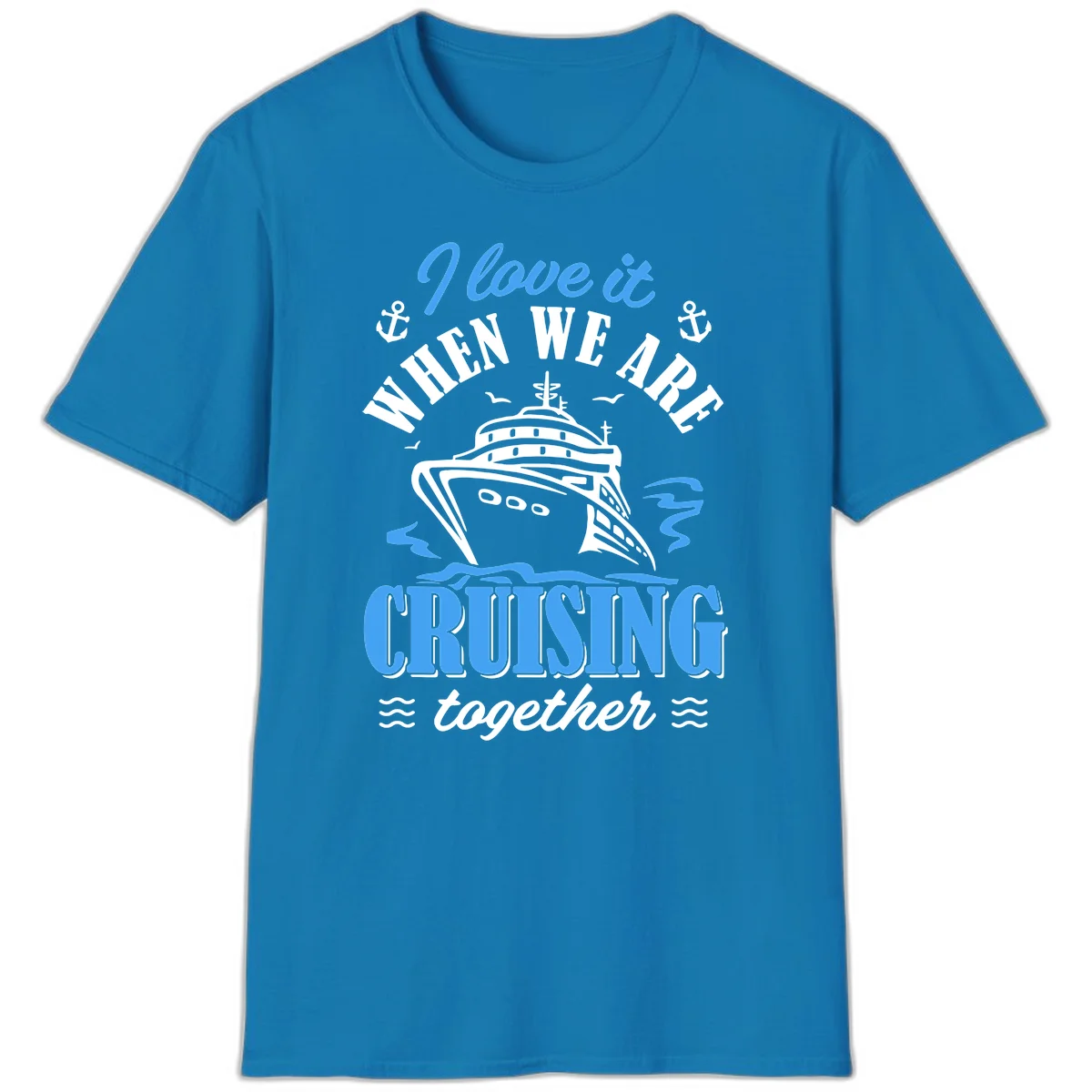 I Love It When We Aft Cruising Together T-Shirt in Sapphire