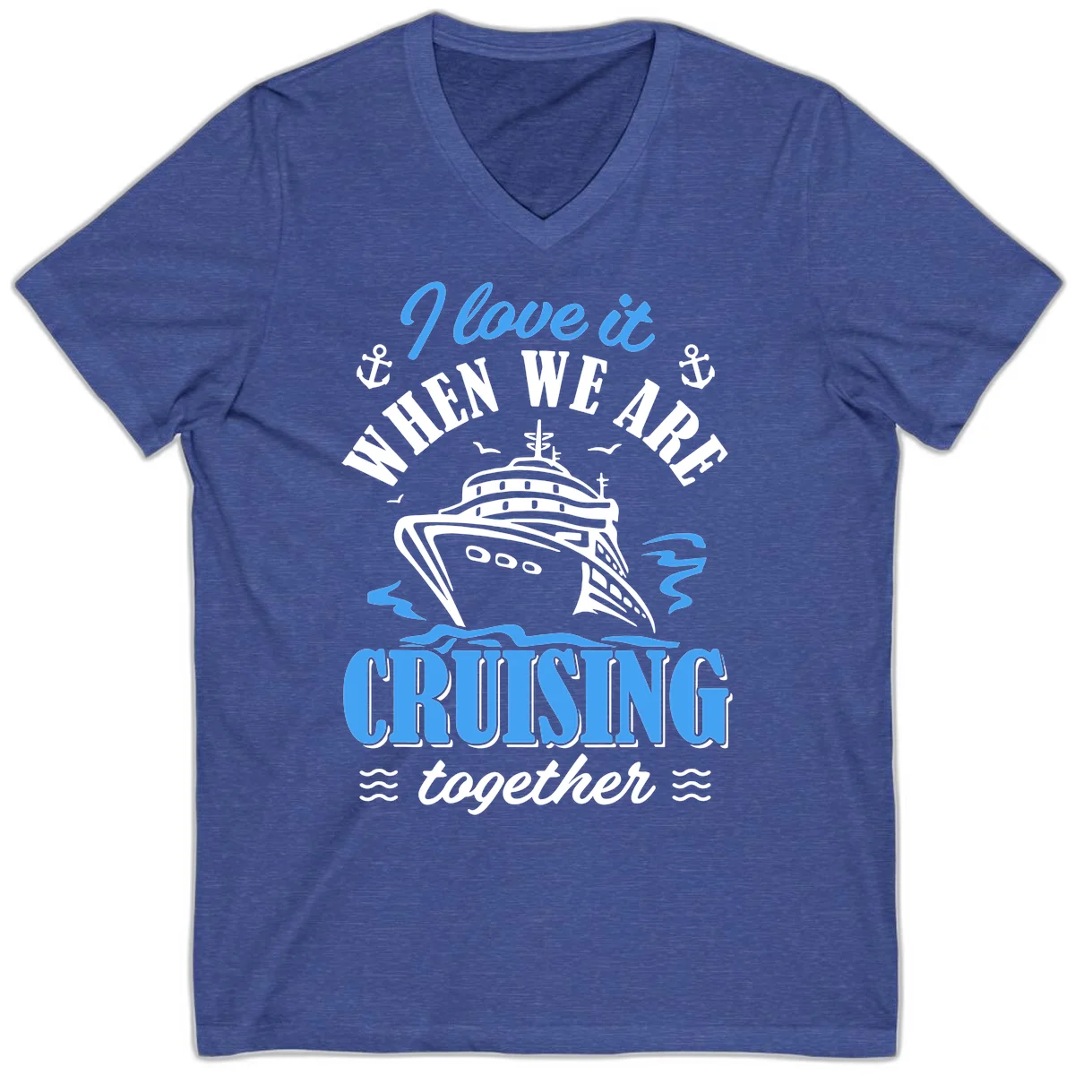 I Love It When We Aft Cruising Together V-Neck in Heather True Royal