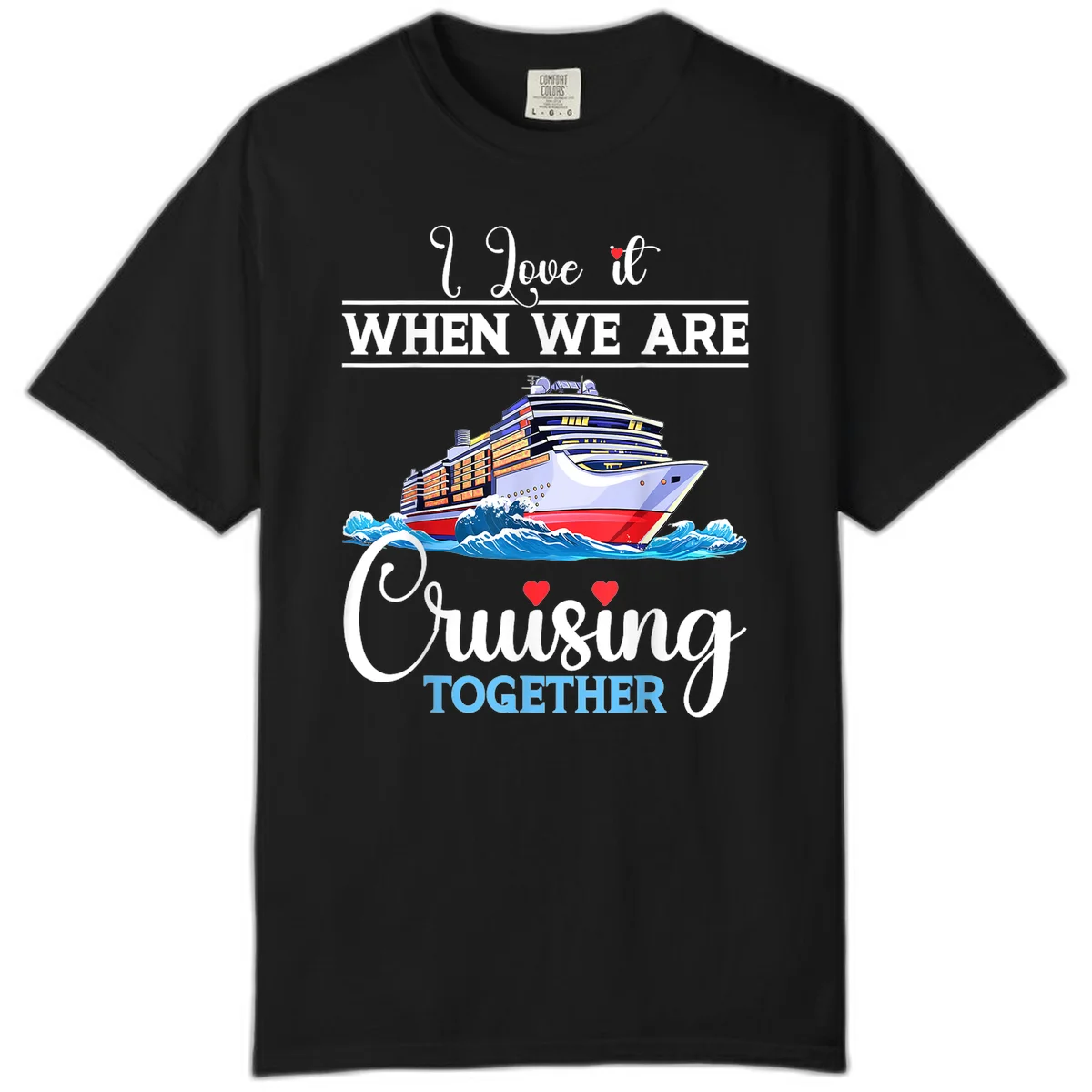 I Love It When We Are Cruising Together Comfort Color in Black