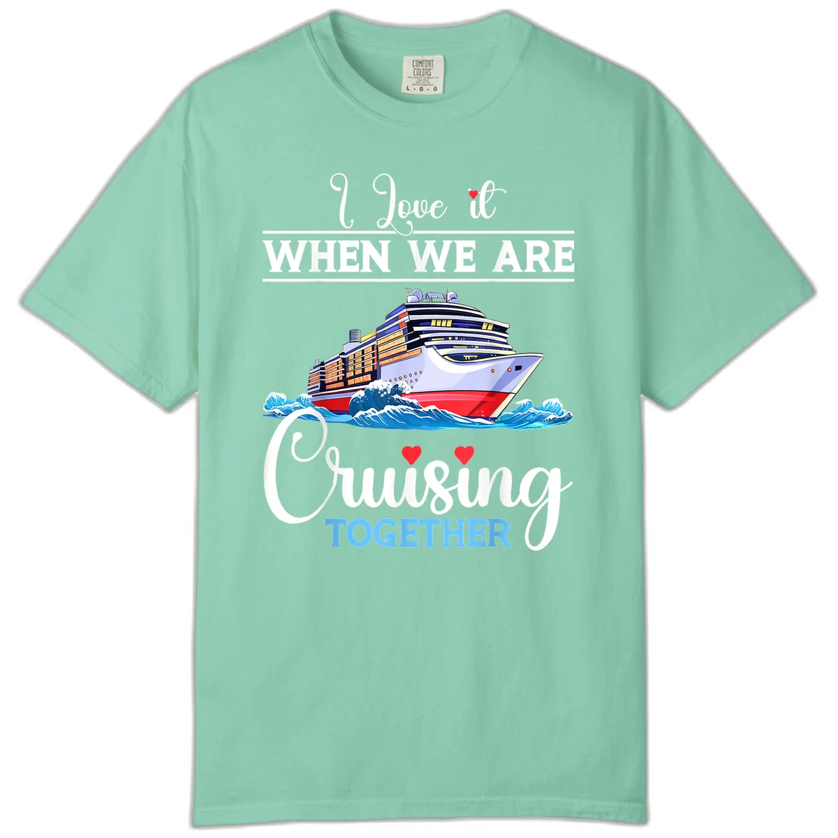 I Love It When We Are Cruising Together Comfort Color in Island Reef