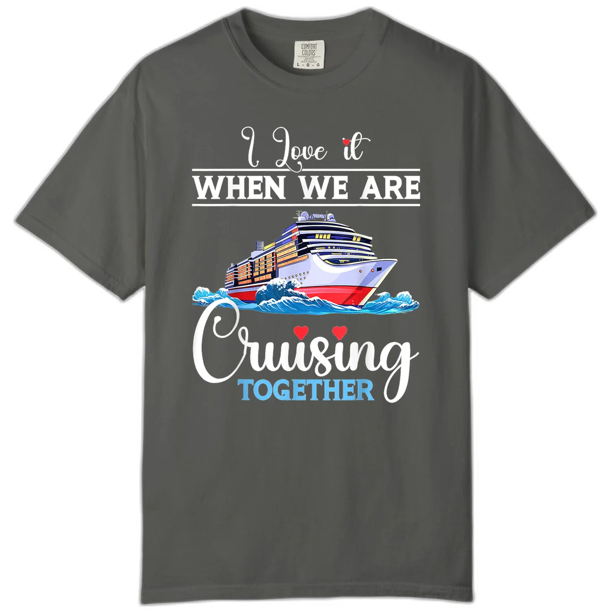 I Love It When We Are Cruising Together Comfort Color in Pepper