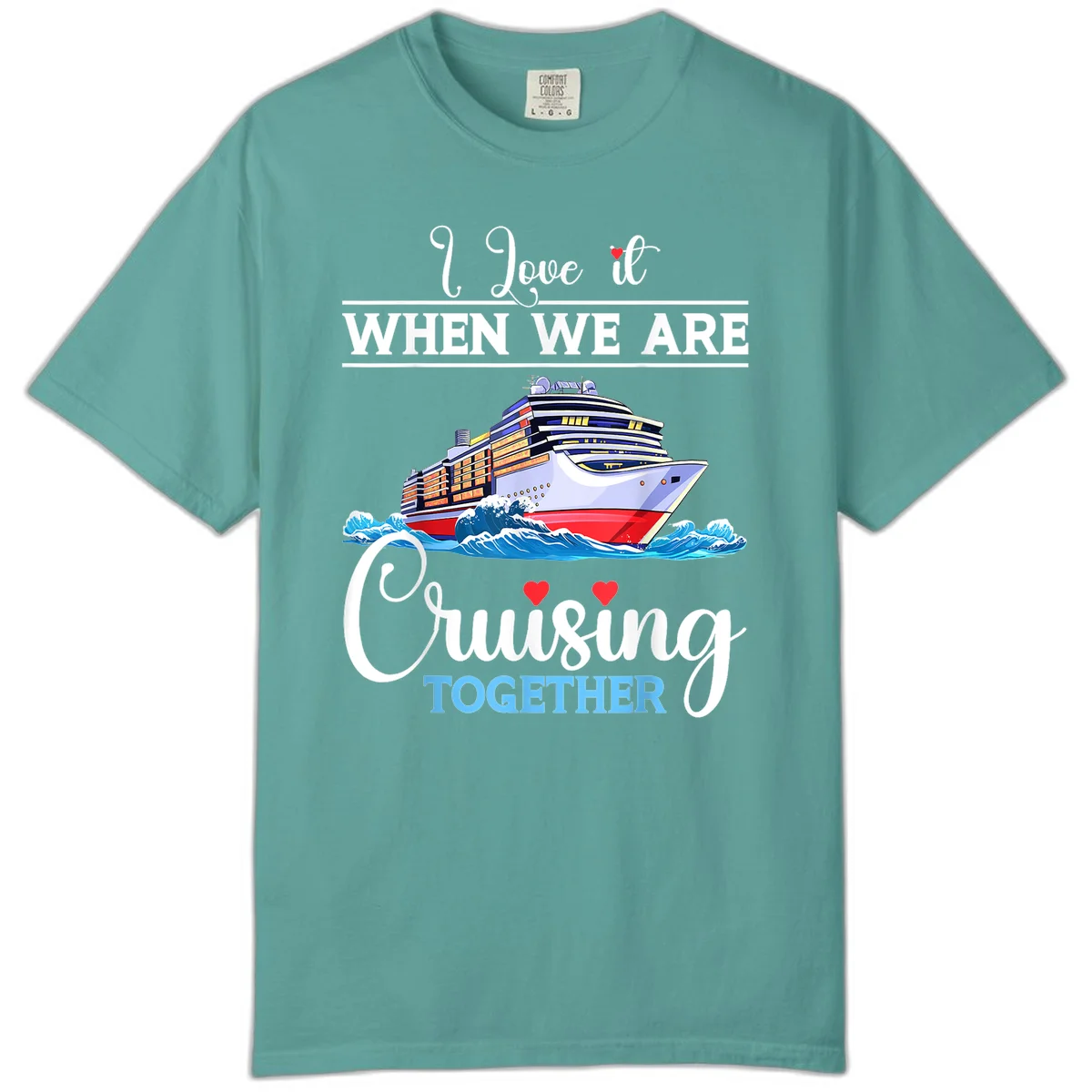 I Love It When We Are Cruising Together Comfort Color in Seafoam