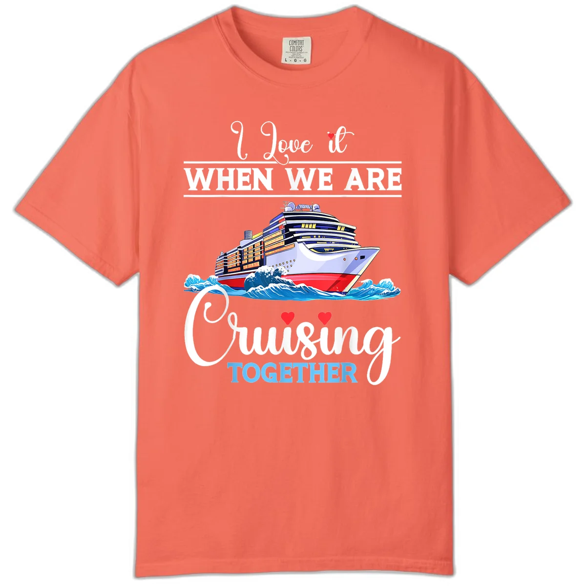 I Love It When We Are Cruising Together Comfort Color in Bright Salmon