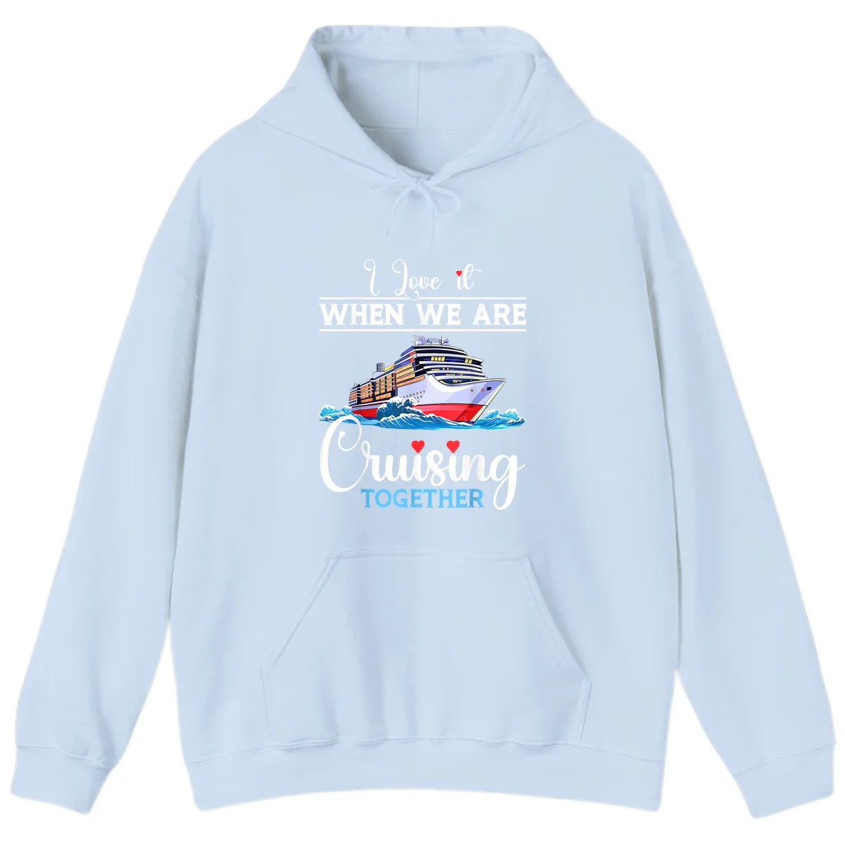 I Love It When We Are Cruising Together Hoodie in Light Blue