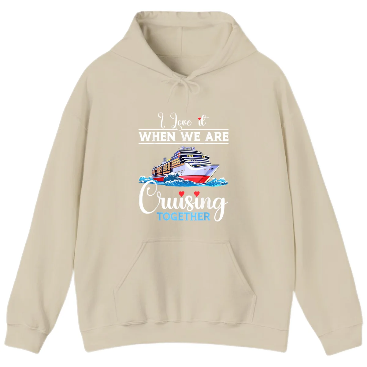 I Love It When We Are Cruising Together Hoodie in Sand