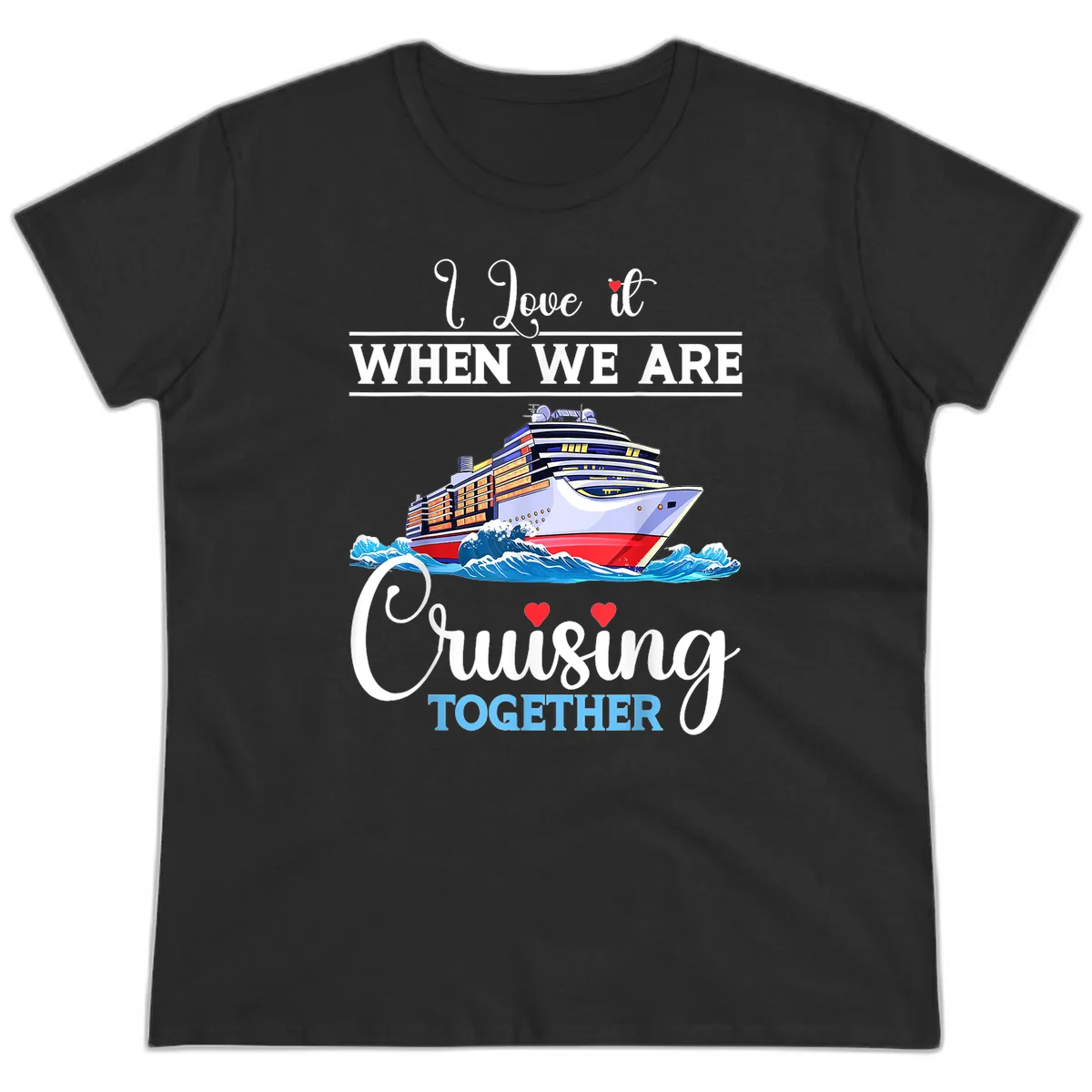 I Love It When We Are Cruising Together Ladies Tee in Black