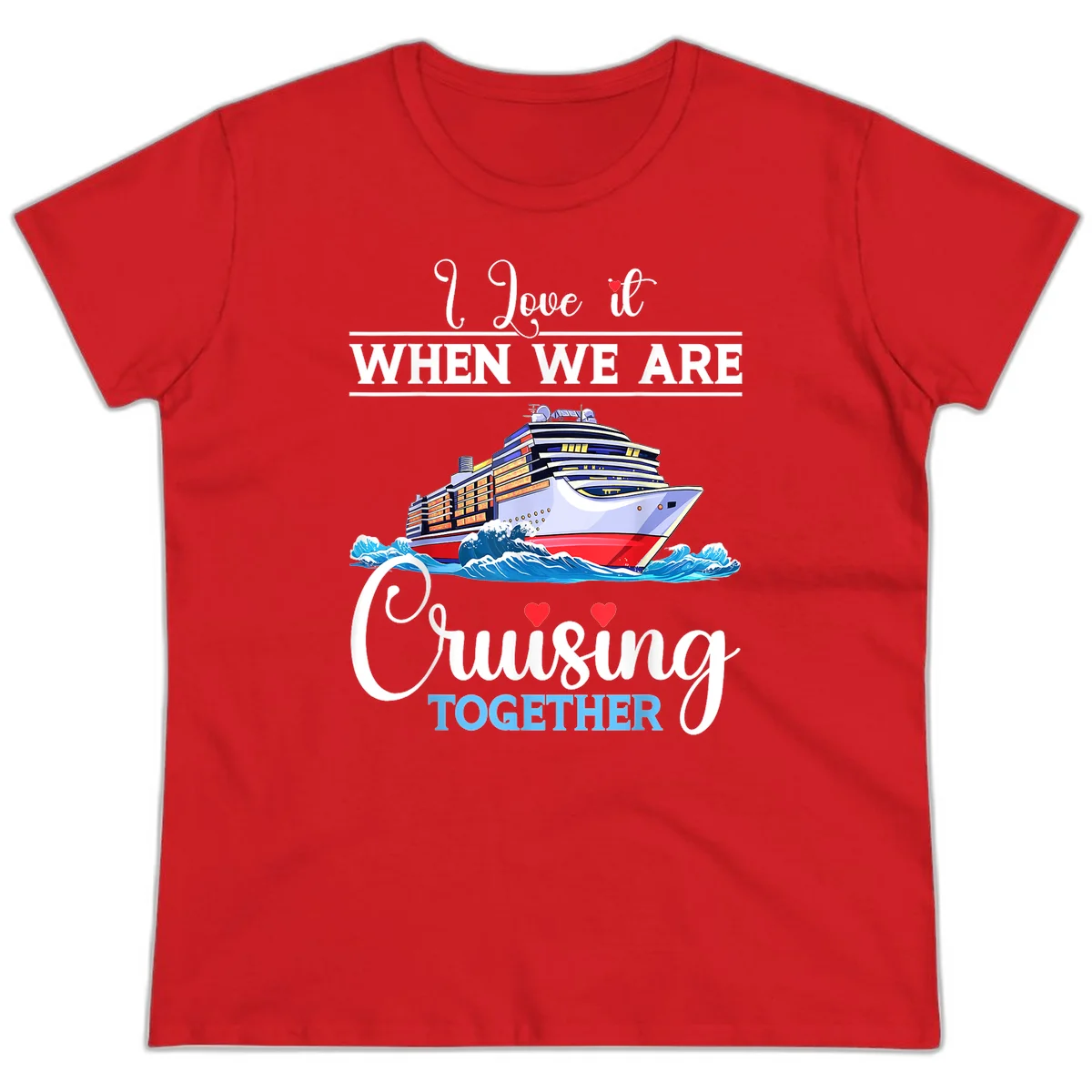 I Love It When We Are Cruising Together Ladies Tee in Red
