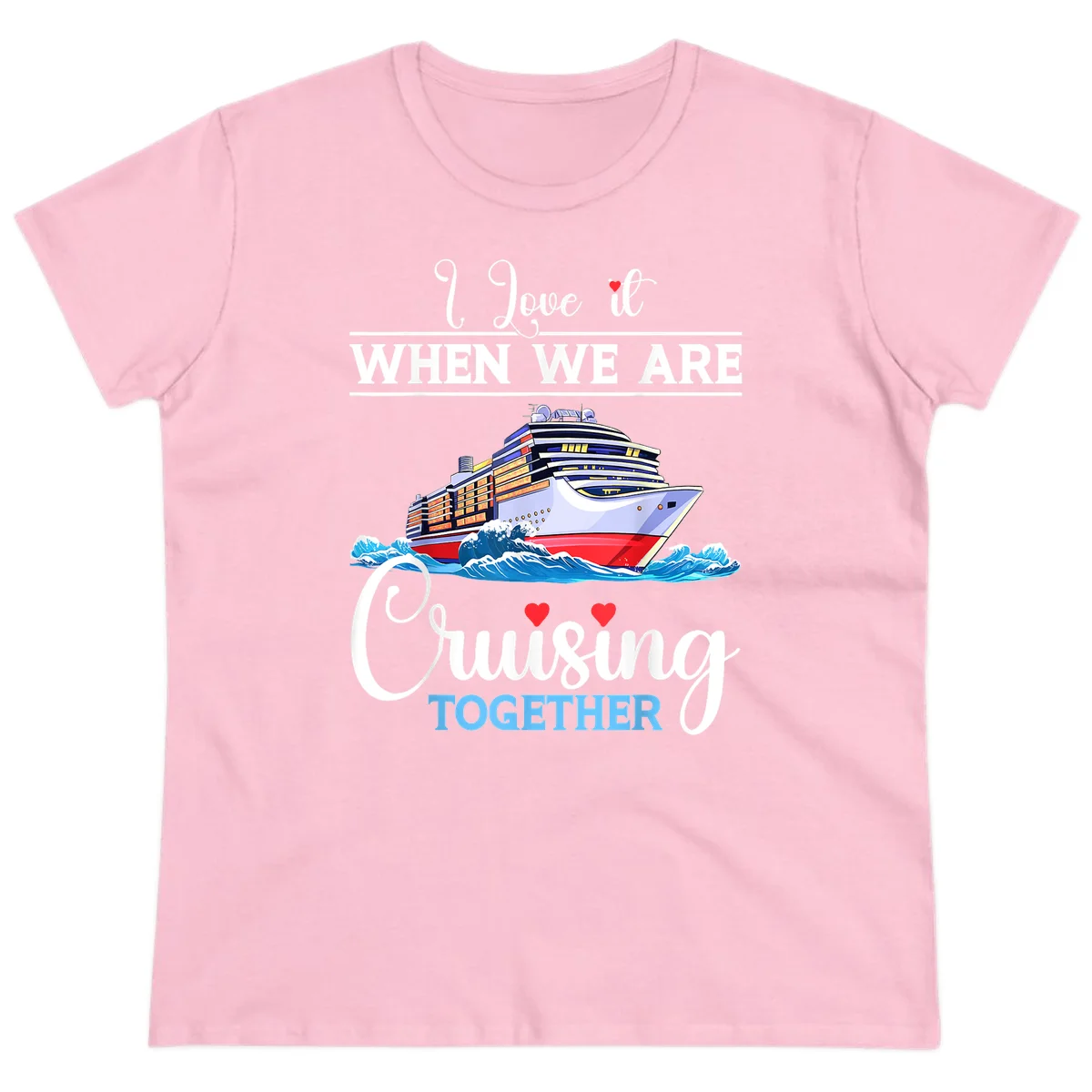 I Love It When We Are Cruising Together Ladies Tee in Light Pink