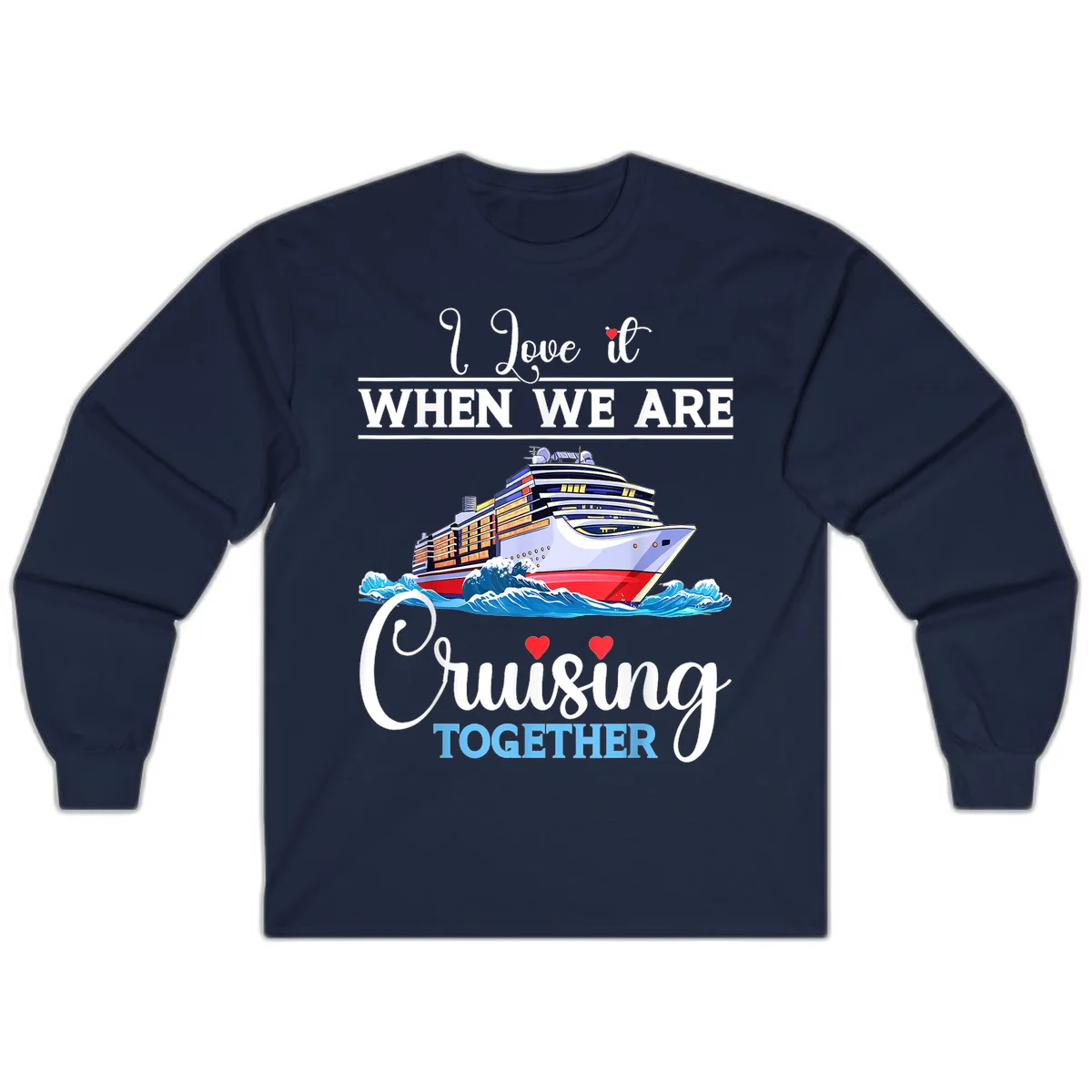 I Love It When We Are Cruising Together Long Sleeve in Navy